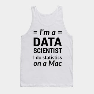 I'm a DATA SCIENTIST I do statistics on a Mac - Black Design Tank Top